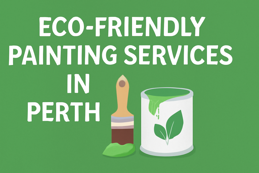 Eco-Friendly Painting Services in Perth